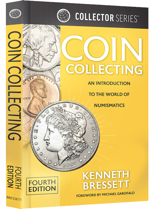 Coin Collecting: An Introduction To The World of Numismatics by Kenneth Bressett