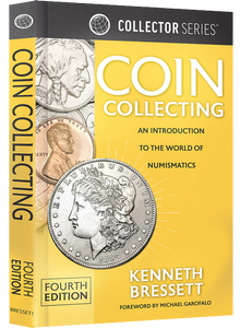 Coin Collecting: An Introduction To The World of Numismatics by Kenneth Bressett